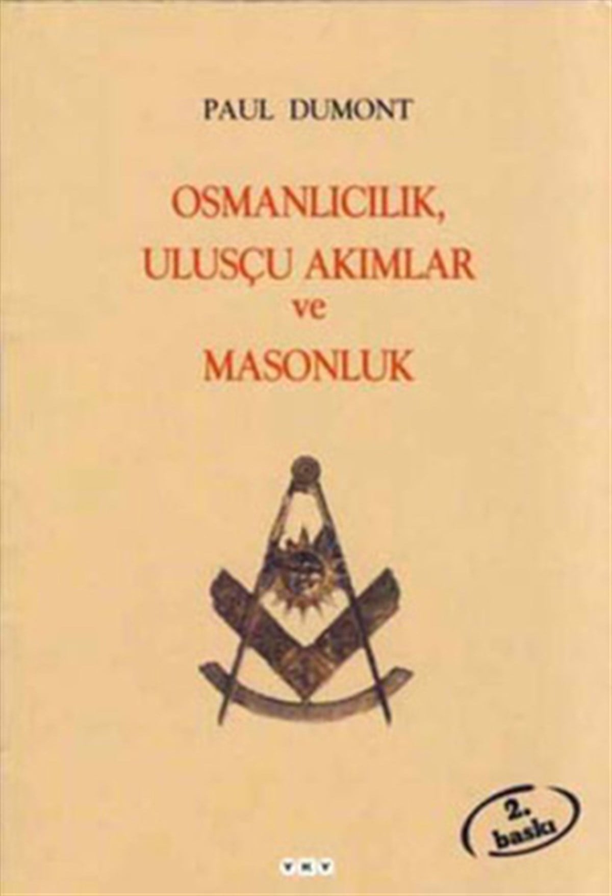 Osmanlıcılık, Ulusçu Akımlar ve Masonluk Osmanlı İmparatorluğu’nda Tanzimat’tan Mütareke’ye Fransız Obediyansına Bağlı Mason Loc