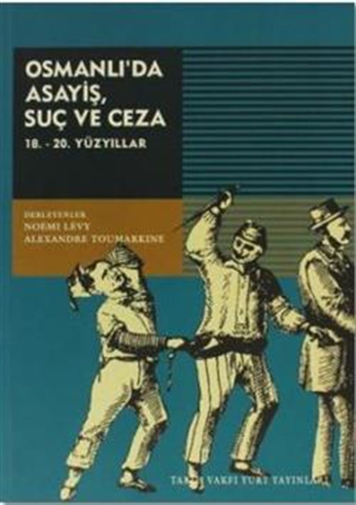 Osmanlı’da Asayiş, Suç ve Ceza  18. - 20. Yüzyıllar
