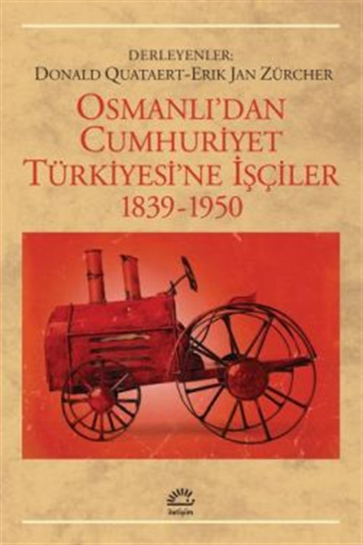 Osmanlı'dan Cumhuriyet Türkiyesi'ne İşçiler 1839-1950