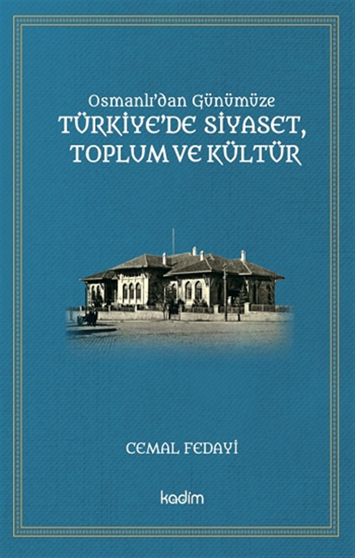 Osmanlı'dan Günümüze  Türkiye’de Siyaset,  Toplum Ve Kültür