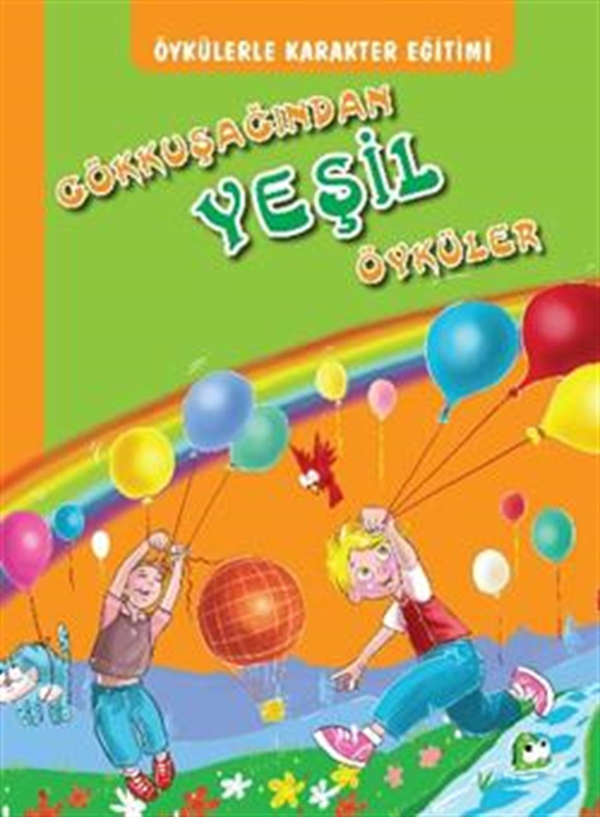 Öykülerle Karakter Eğitimi - Gökkuşağından Yeşil Öyküler