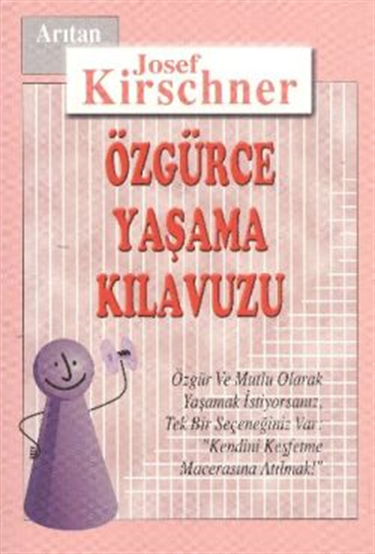 Özgürce Yaşama Kılavuzu Özgür ve Mutlu Olarak Yaşamak İstiyorsanız, Tek Bir Seçeneğiniz Var: 