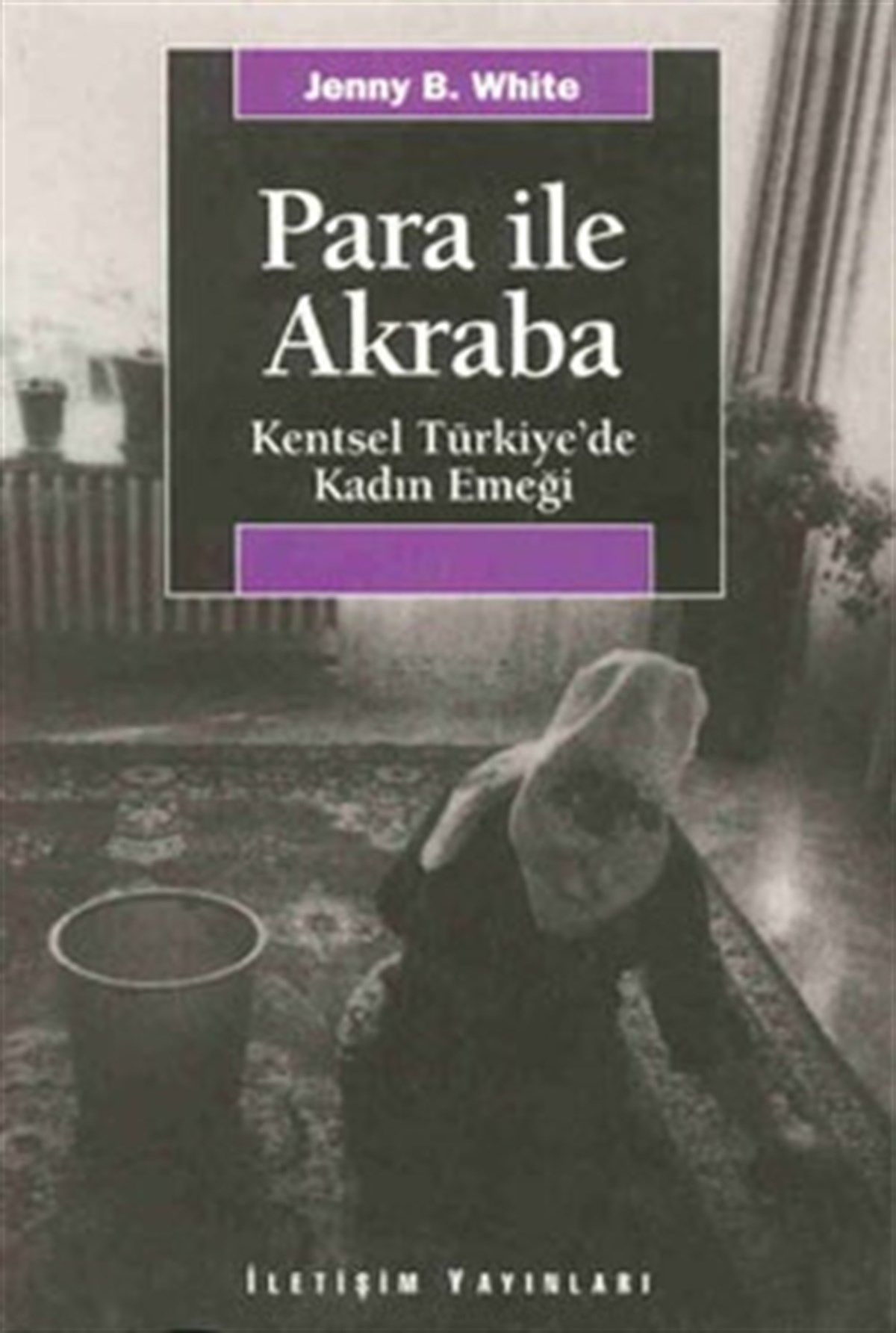 Para İle Akraba: Kentsel Türkiye'de Kadın Emeği
