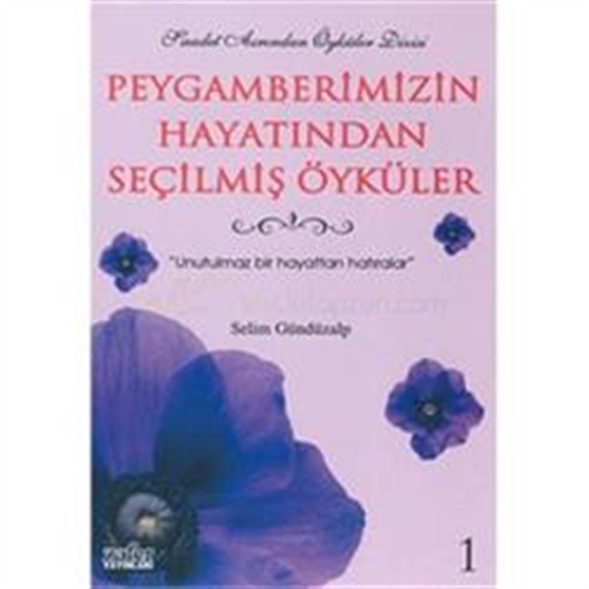 Peygamberimizin Hayatından Seçilmiş Öyküler 1 Unutulmaz Bir Hayattan Hatıralar
