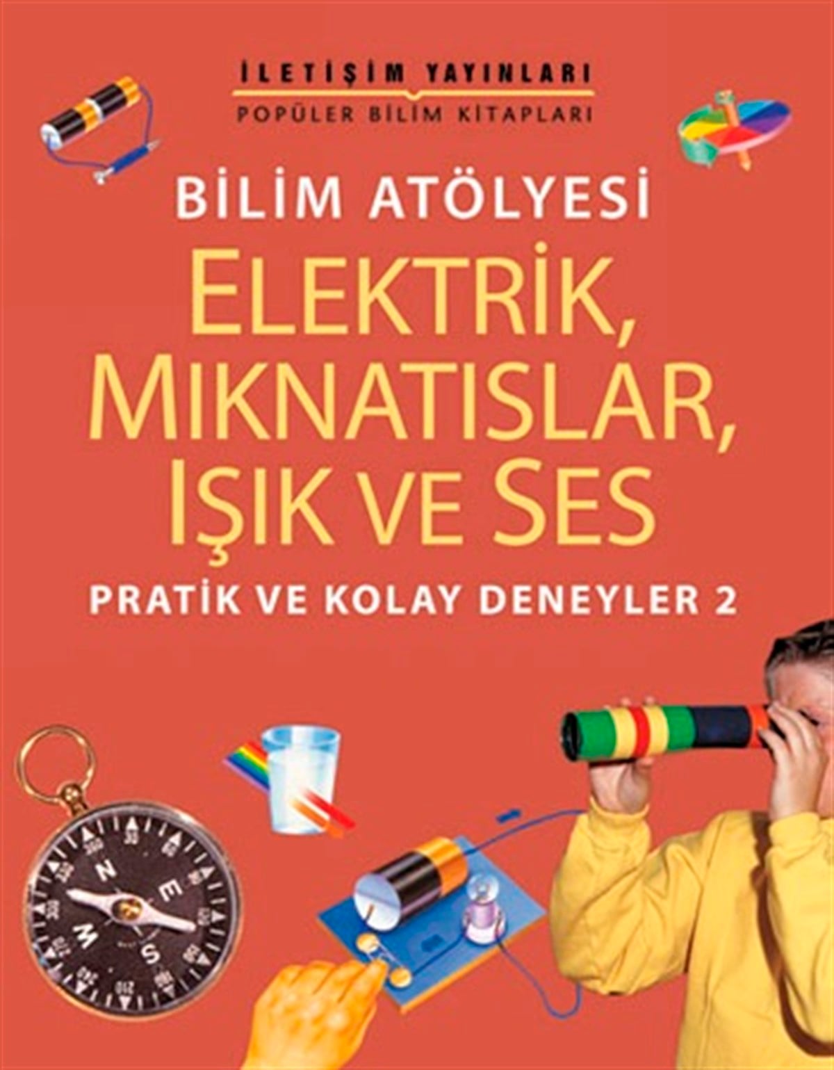 Popüler Bilim Kitapları Dizisi 17 - Bilim Atölyesi Serisi (Elektrik, Mıknatıslar, Işık ve Ses) Pratik ve Kolay Deneyler 2