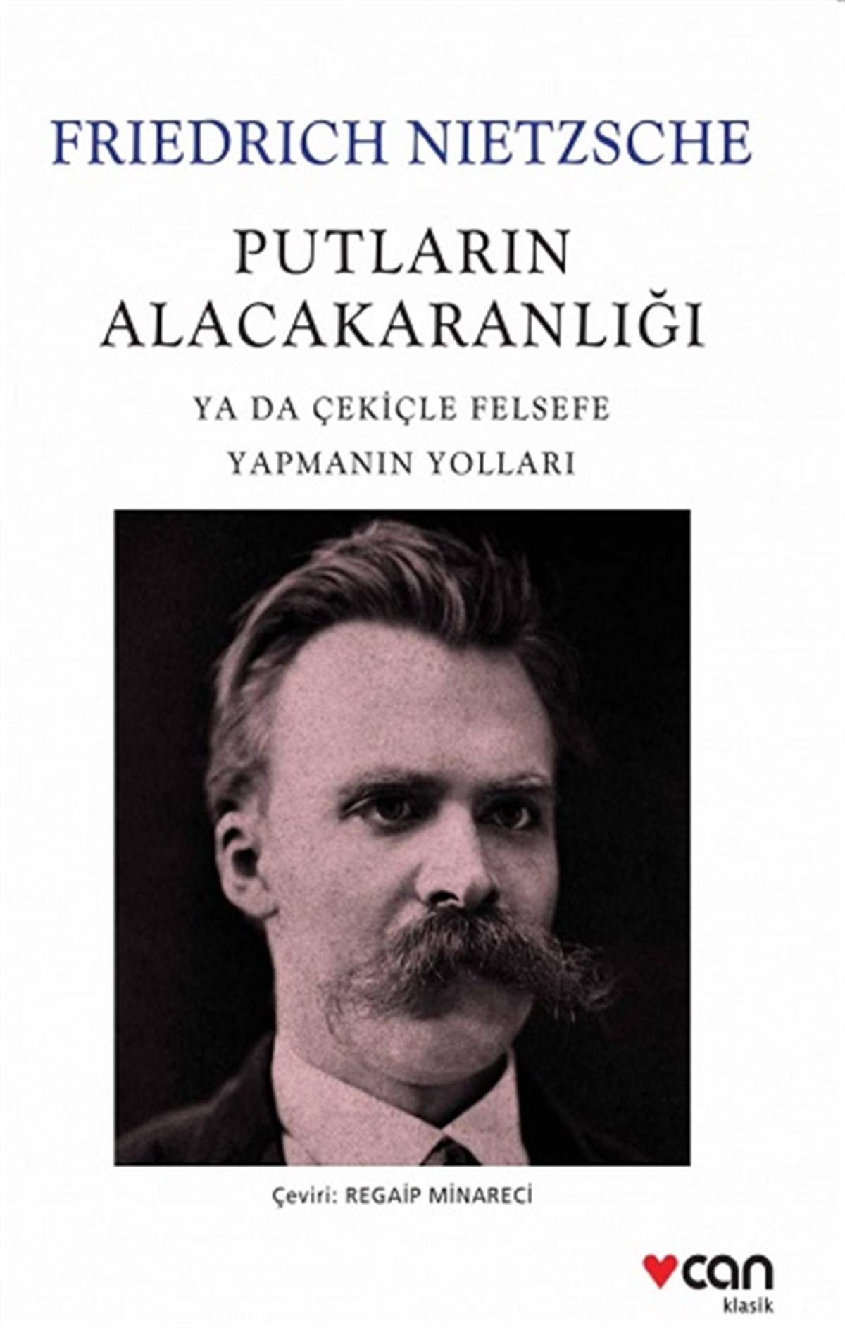 Putların Alacakaranlığı Ya Da Çekiçle Felsefe Yapmanın Yolları