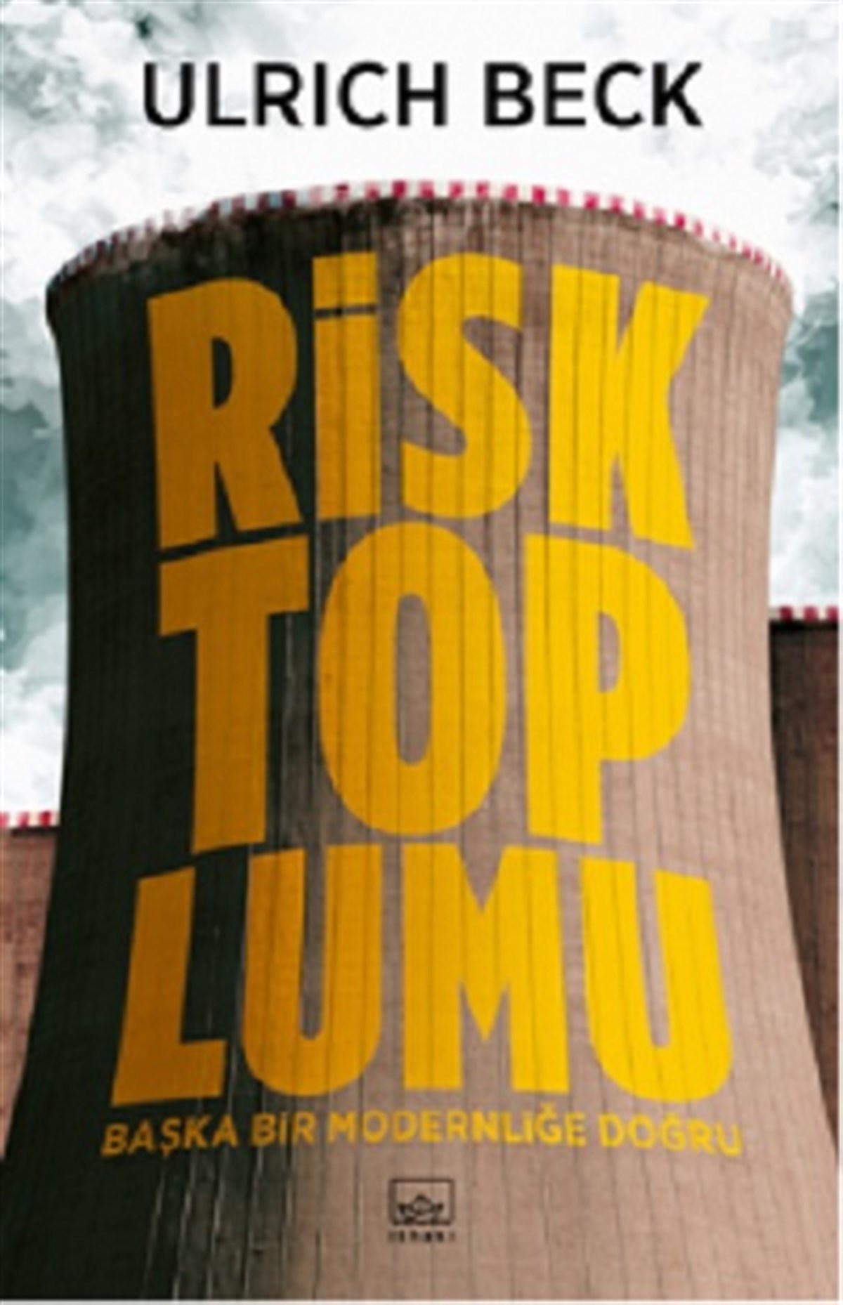 Risk Toplumu: Başka Bir Modernliğe Doğru