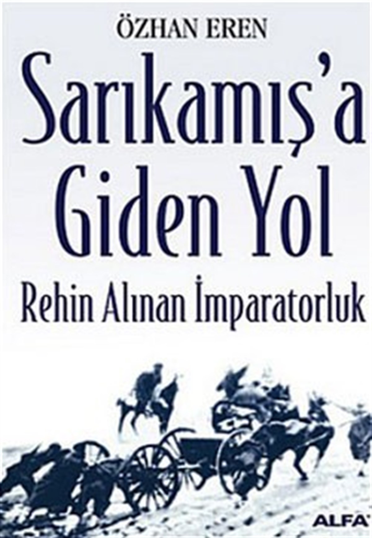 Sarıkamış’a Giden Yol Rehin Alınan İmparatorluk