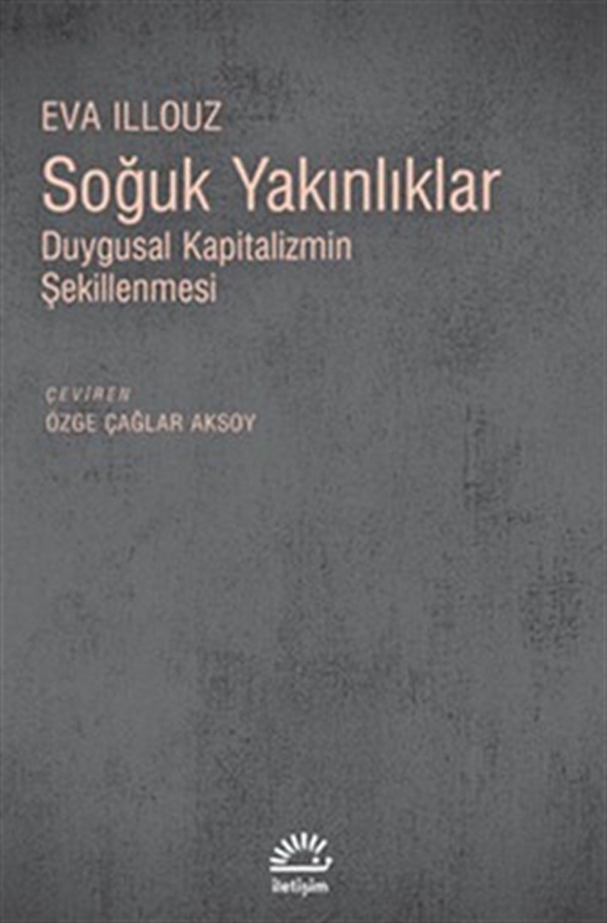 Soğuk Yakınlıklar - Duygusal Kapitalizmin Şekillenmesi