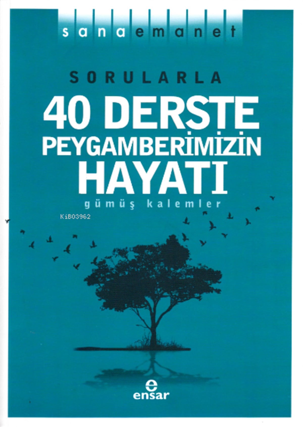 Sorularla 40 Derste Peygamberimizin Hayatı; Sana Emanet