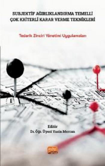 Subjektif Ağırlıklandırma Temelli Çok Kriterli Karar Verme Teknikleri - Tedarik Zinciri Yönetimi Uygulamaları