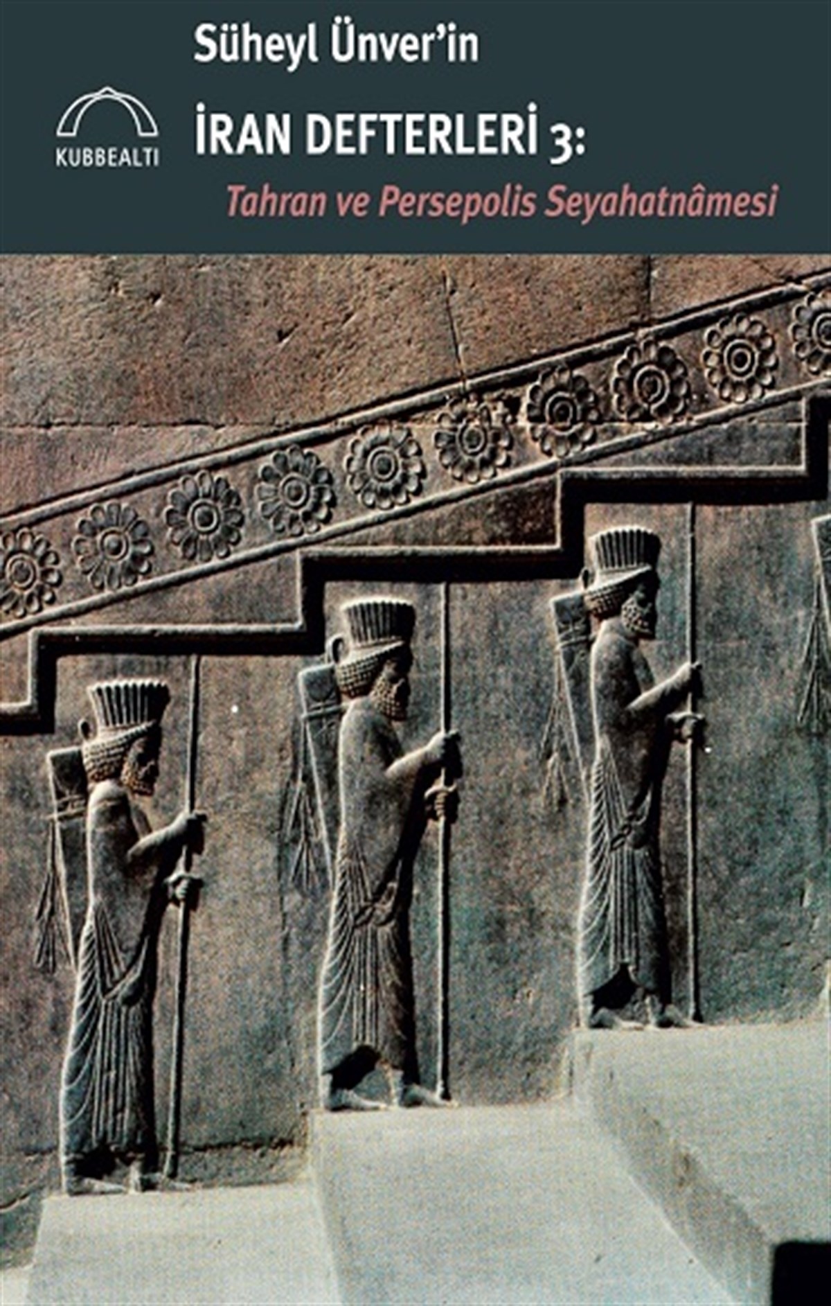 Süheyl Ünver’in İran Defterleri 3: Tahran ve Persepolis Seyahatnamesi