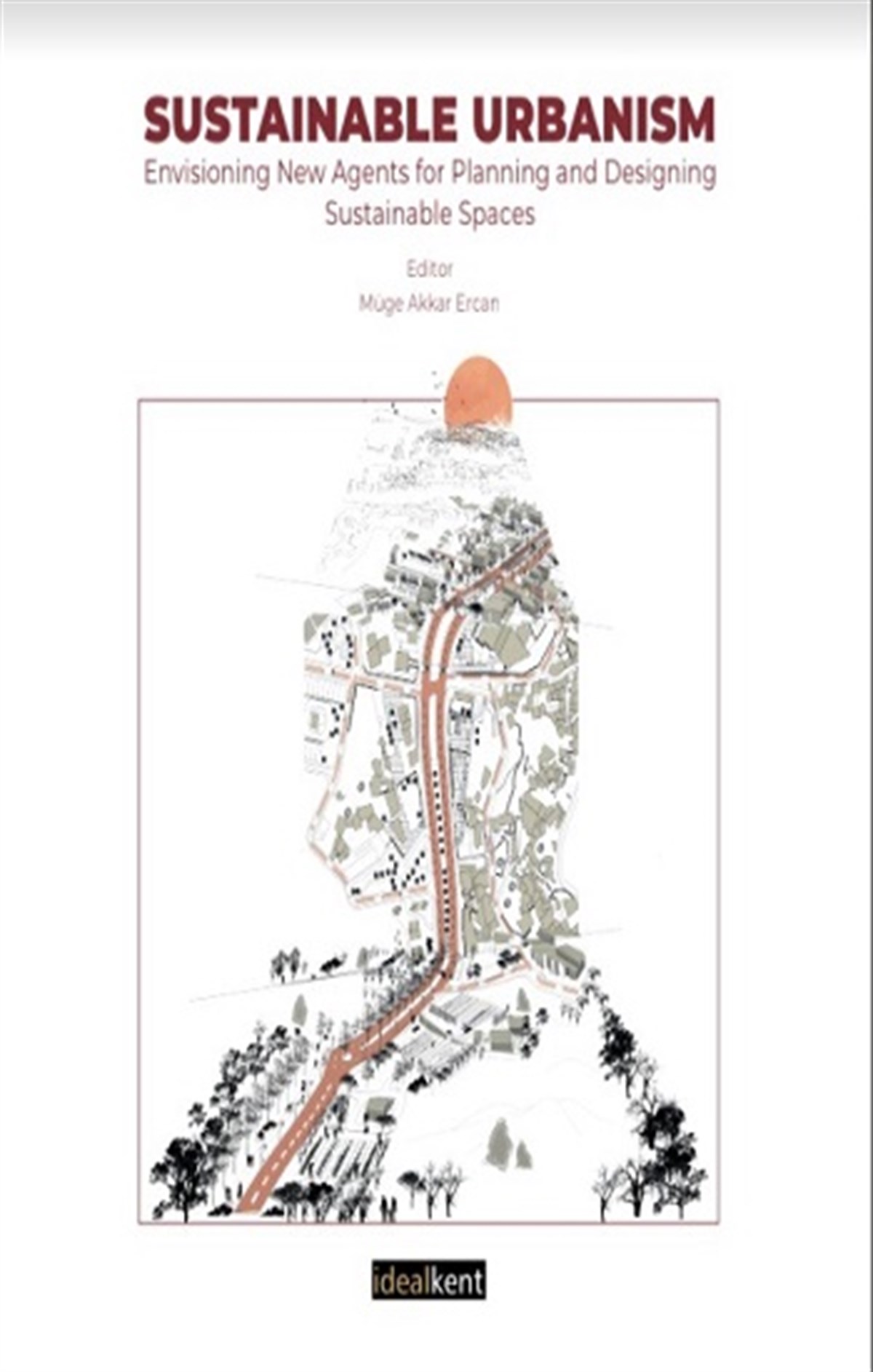 Sustainable Urbanism Envisioniing New Agents For Planniing And Desigining Sustainable Spaces