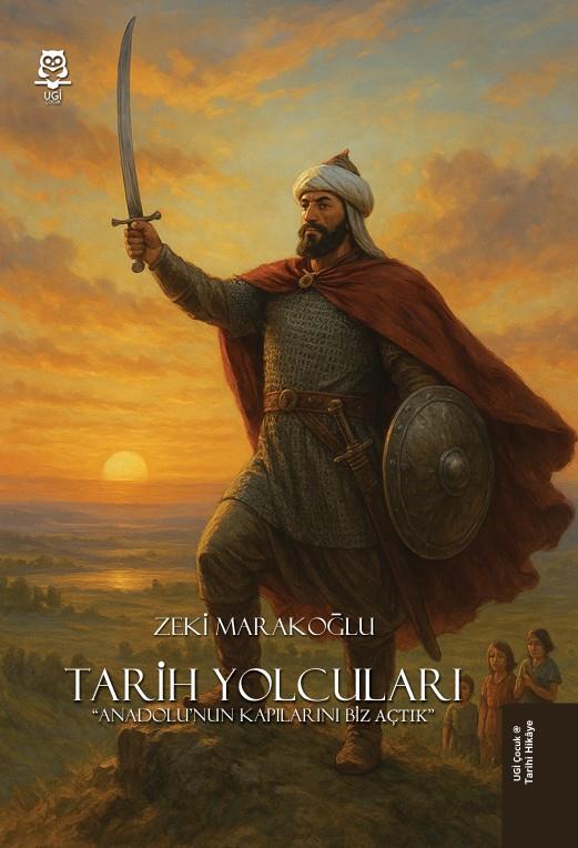 Tarih yolcuları “Anadolu'nun Kapılarını Biz Açtık” , Zeki Marakoğlu , UGİ Çocuk , 9786259700298 ,
