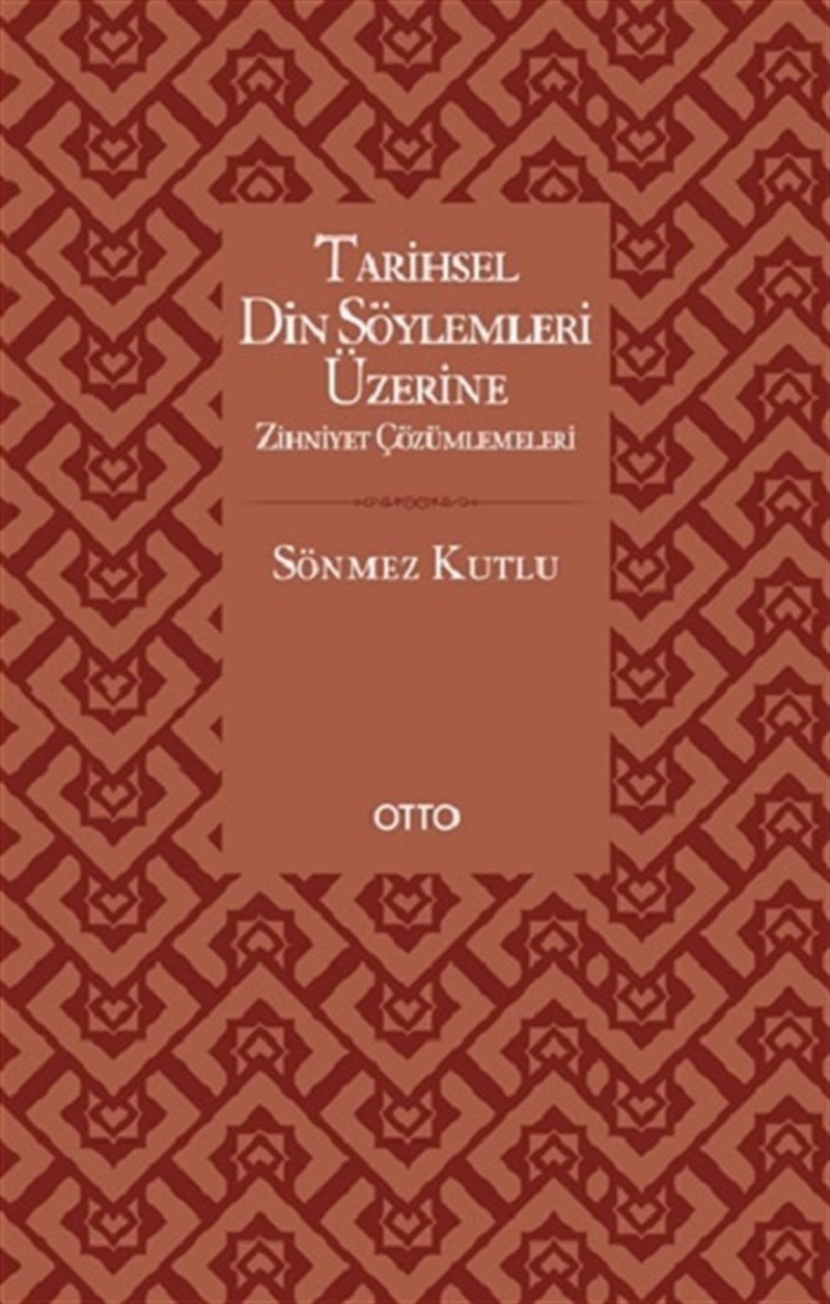 Tarihsel Din Söylemleri Üzerine Zihniyet Çözümlemeleri  ( Ciltli )