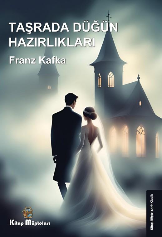 Taşrada Düğün Hazırlıkları , Franz Kafka , Kitap Müptelası Yayınları , 9786258176681 ,