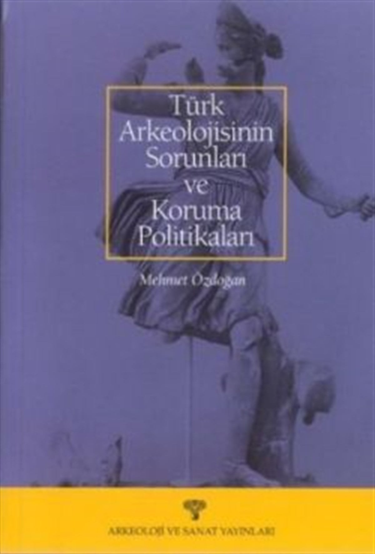 Türk Arkeolojisinin Sorunları ve Koruma Politikaları 1