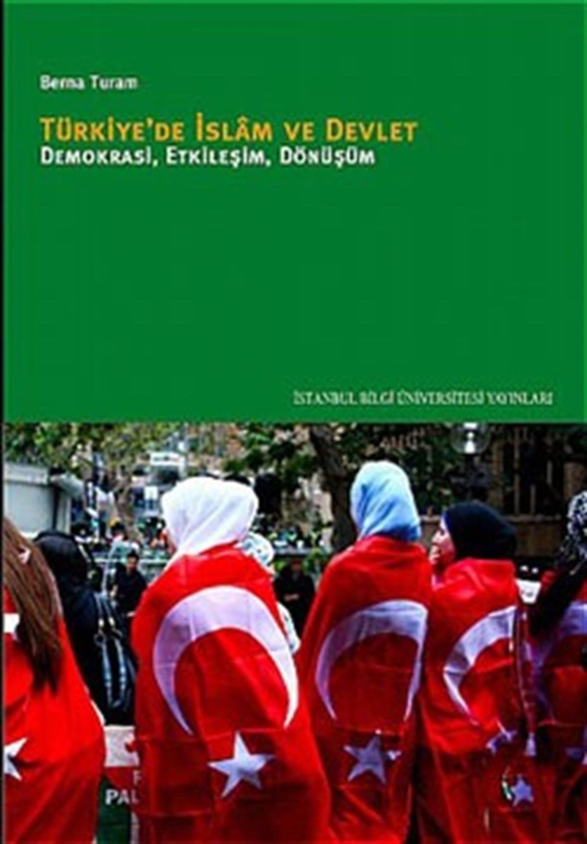 Türkiye'de İslam ve Devlet: Demokrasi, Etkileşim, Dönüşüm