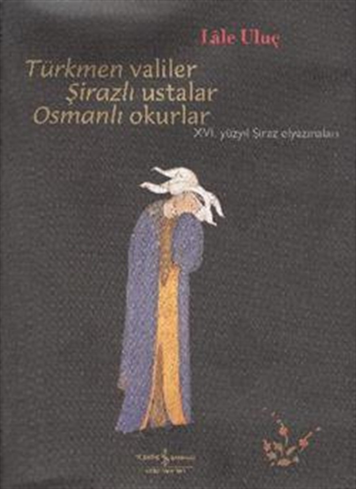 Türkmen Valiler, Şirazlı Ustalar, Osmanlı Okurlar