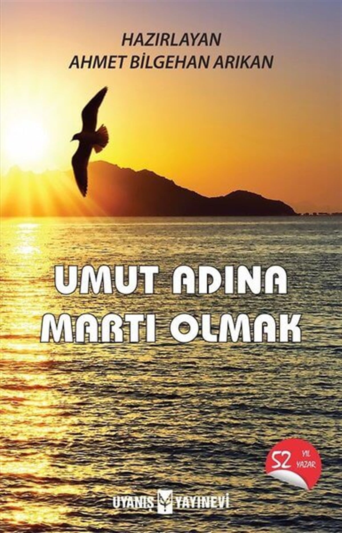 Umut Adına Martı Olmak , Ahmet Bilgehan Arıkan , Uyanış Yayınevi , 9786059069885 ,