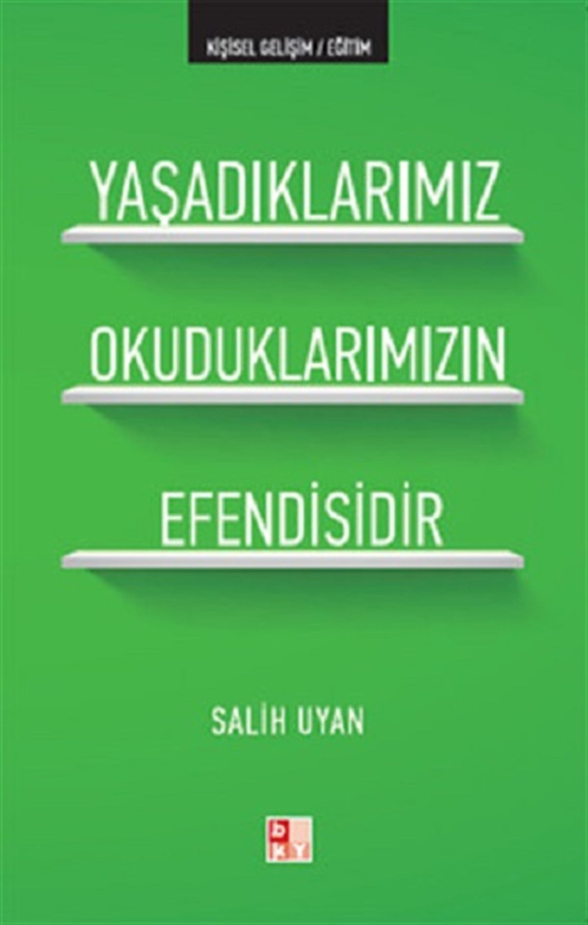 Yaşadıklarımız Okuduklarımızın Efendisidir