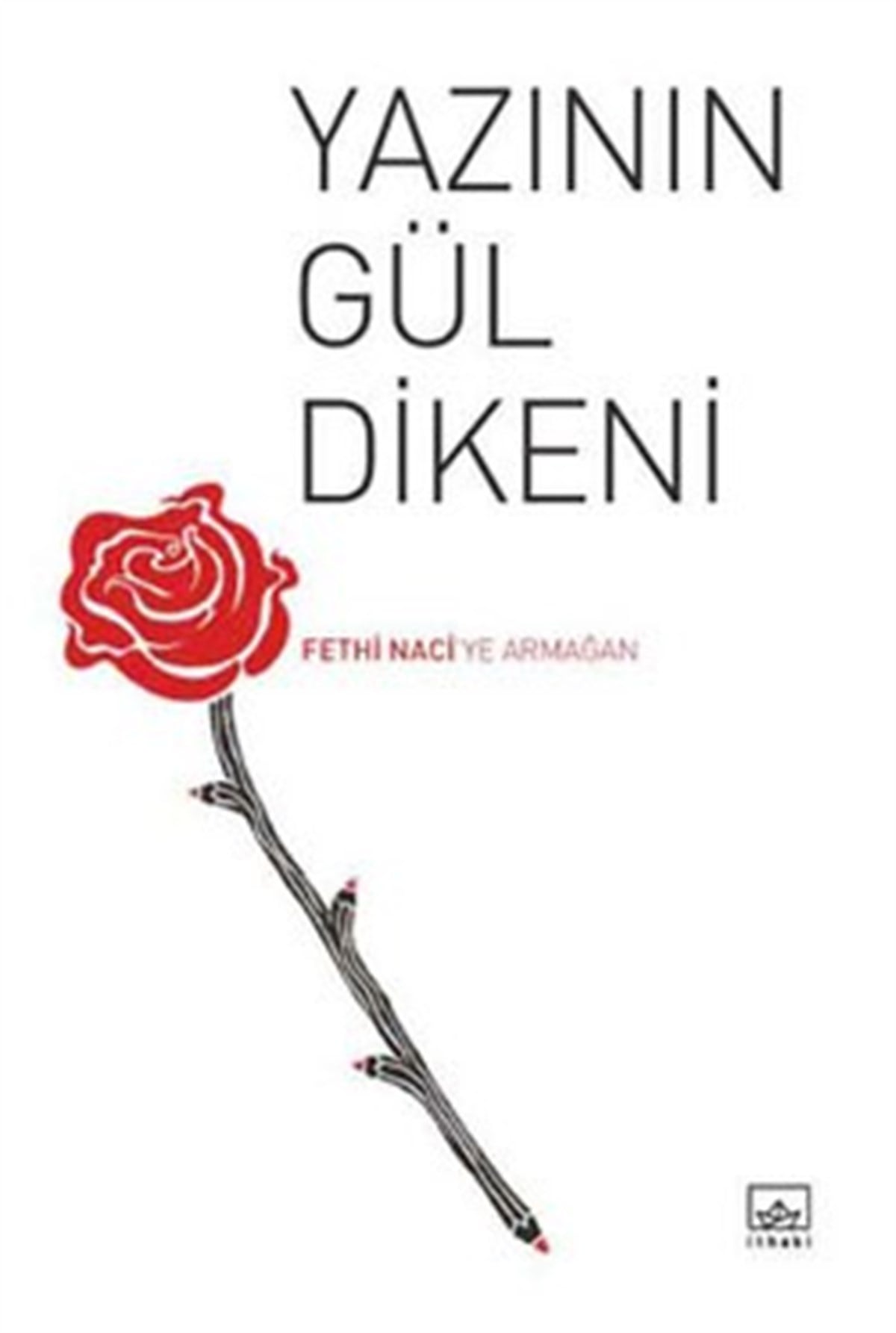 Yazının Gül Dikeni: Fethi Naci'ye Armağan
