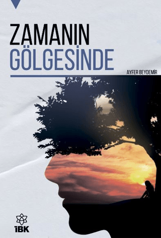 Zamanın Gölgesinde , Ayfer Beydemir , İz Bırakan Kalemler , 9786256808096 ,