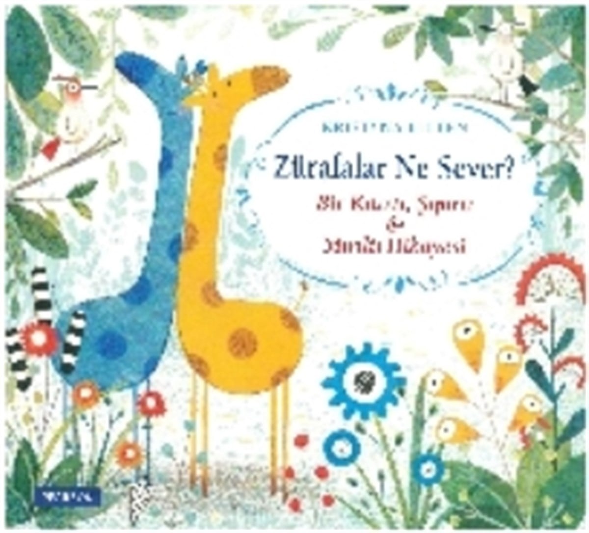 Zürafalar Ne Sever? Bir Kıtırtı, Şıpırtı & Mırıltı Hikayesi