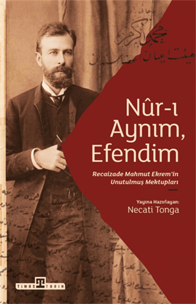 Nur-ı Aynım, Efendim Recaizade'nin Unutulmuş Mektupları