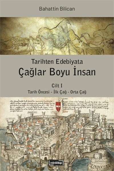 Tarihten Edebiyata Çağlar Boyu İnsan Cilt I: Tarih Öncesi - İlk Çağ - Orta Çağ