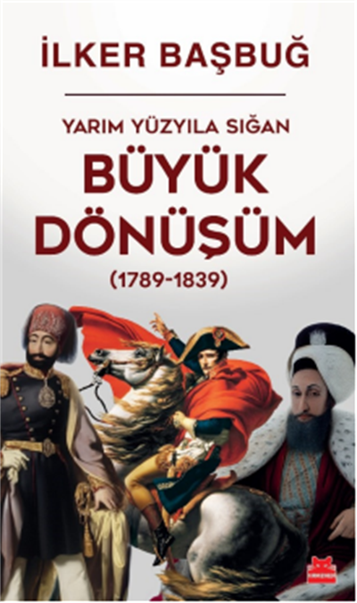 Yarım Yüzyıla Sığan Büyük Dönüşüm (1789-1839)  / İlker Başbuğ