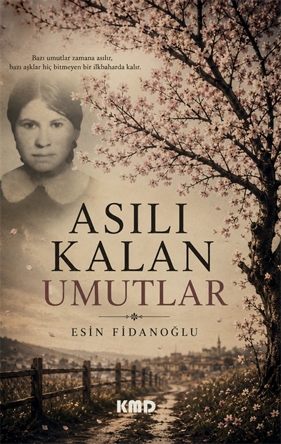 Asılı Kalan Umutlar , Esin Fidanoğlu , KMD Yayınları , 9786256113732 ,