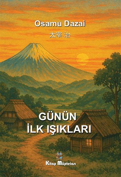 Günün İlk Işıkları , Osamu Dazai , Kitap Müptelası Yayınları , 9786256225367 ,