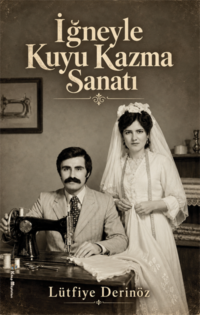 İğneyle Kuyu Kazma Sanatı , Lütfiye Derinöz , Kitap Müptelası Yayınları , 9786256225428 ,