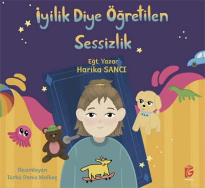 İyilik Diye Öğretilen Sessizlik , Harika Sancı , Gökdüşü Yayınları , 9786259231402 ,