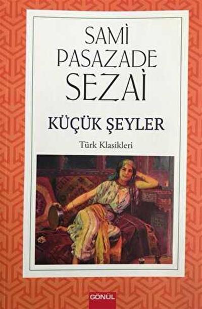 Küçük Şeyler , Sami Paşazade Sezai , Gönül Yayıncılık , 9786258198270 ,