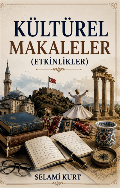 Kültürel Makaleler (Etkinlikler) , Selami Kurt , Kitap Müptelası Yayınları , 9786256225305 ,