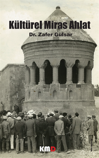 Kültürel Miras Ahlat , Zafer Gülsar , KMD Yayınları , 9786259460307 ,