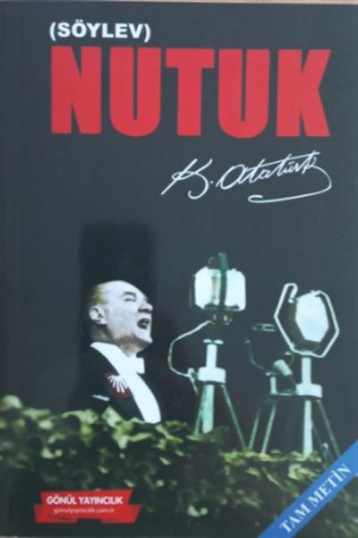 Nutuk (Tam Metin) , Mustafa Kemal Atatürk , Gönül Yayıncılık , 9786054784752 ,