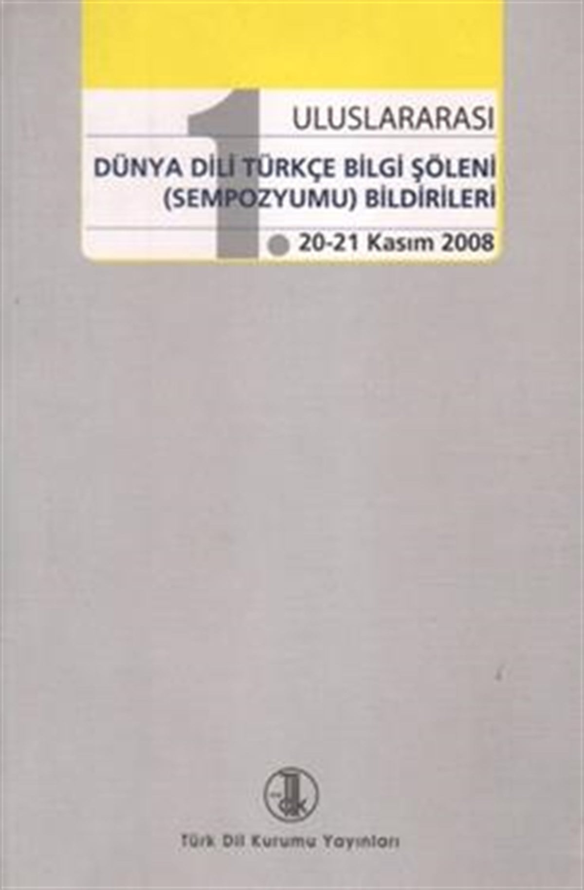 1. Uluslararası Dünya Dili Türkçe Bilgi Şöleni (Sempozyumu) Bildirileri