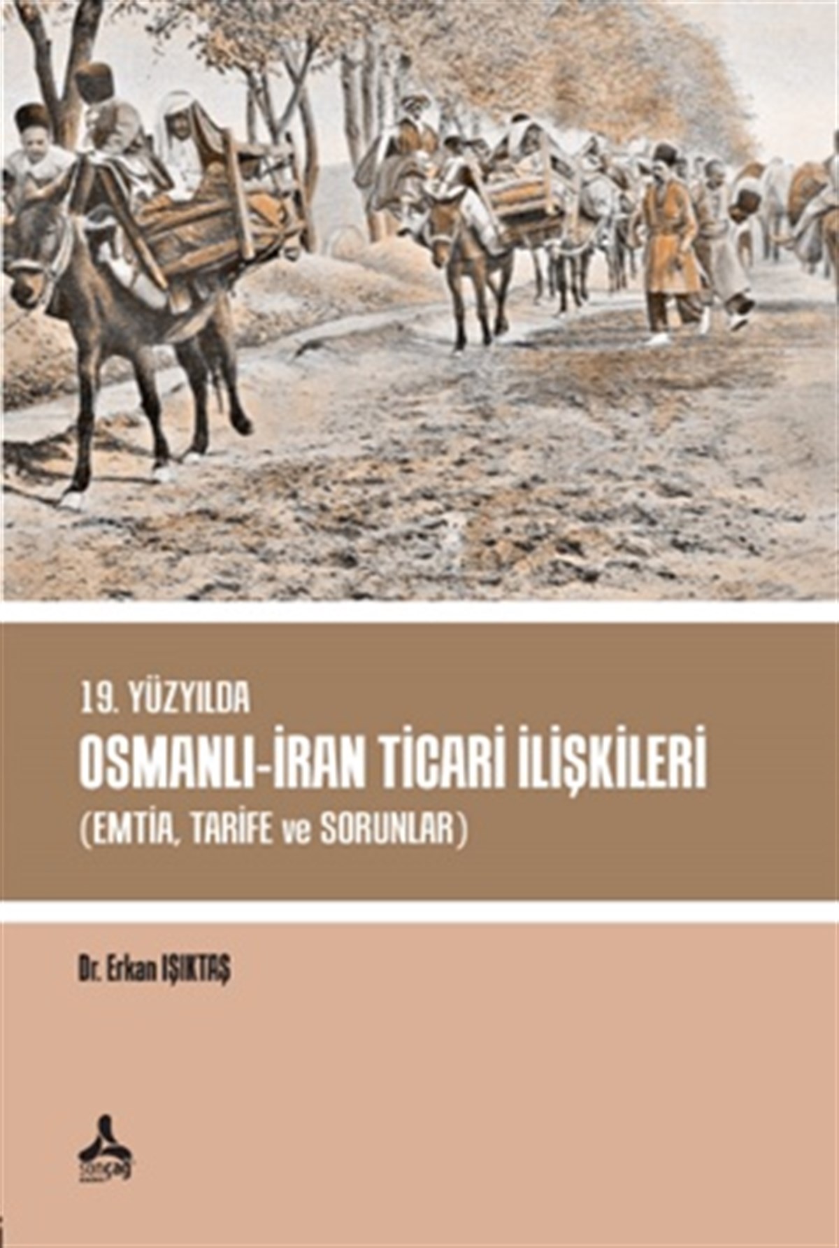 19. Yüzyılda Osmanlı - İran Ticari İlişkileri (Emtia,Tarife ve Sorunlar)