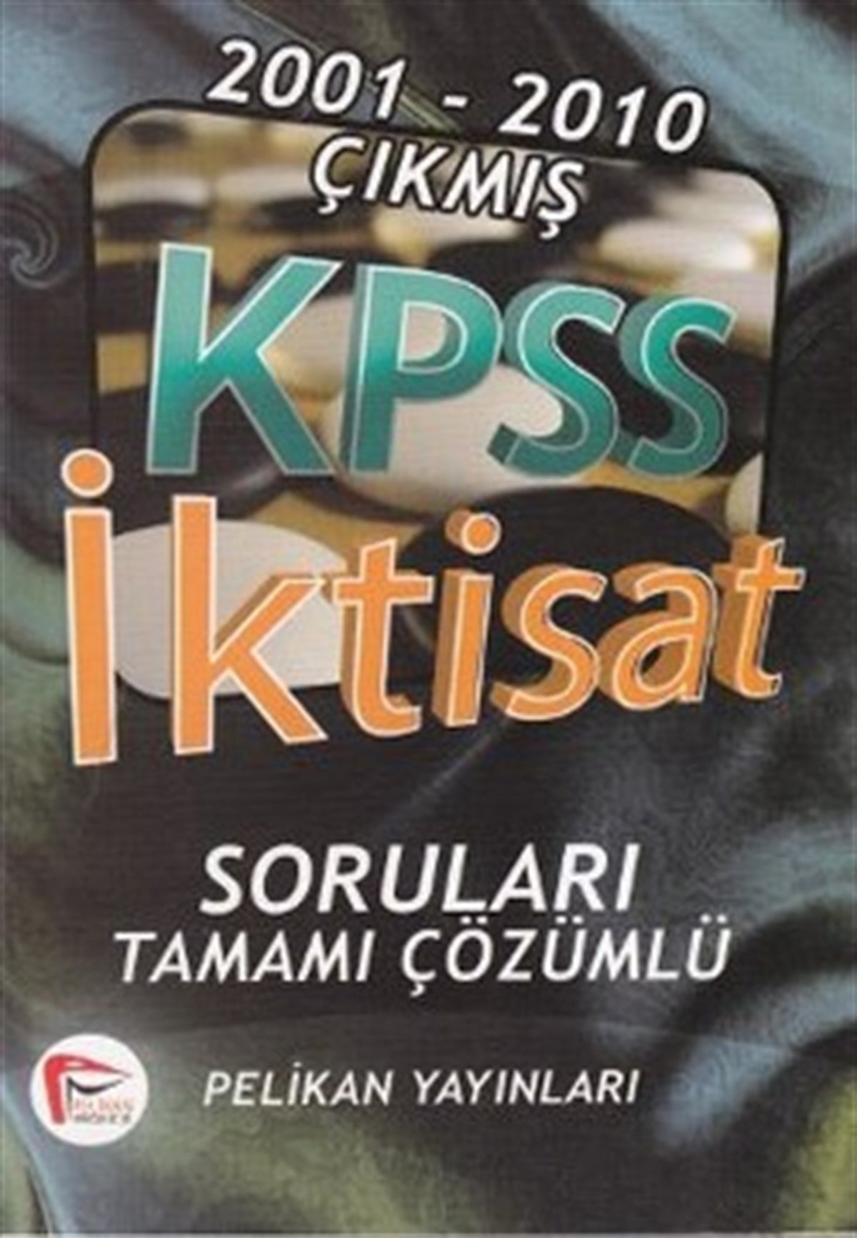 2001 - 2010 Çıkmış Kpss İktisat Soruları Ve Çözümleri