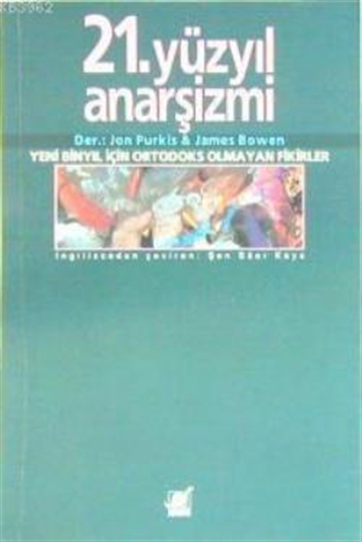 21.Yüzyıl Anarşizmi Yeni Binyıl İçin Ortodoks Olmayan Fikirler