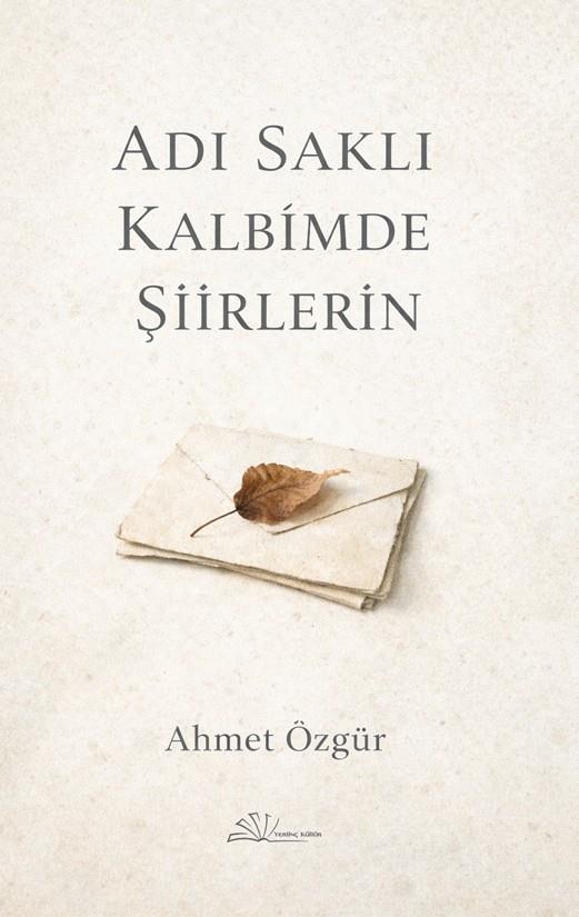 Adı Saklı Kalbimde Şiirlerin , Ahmet Özgür , Yertinç Kültür , 9786259257990 ,