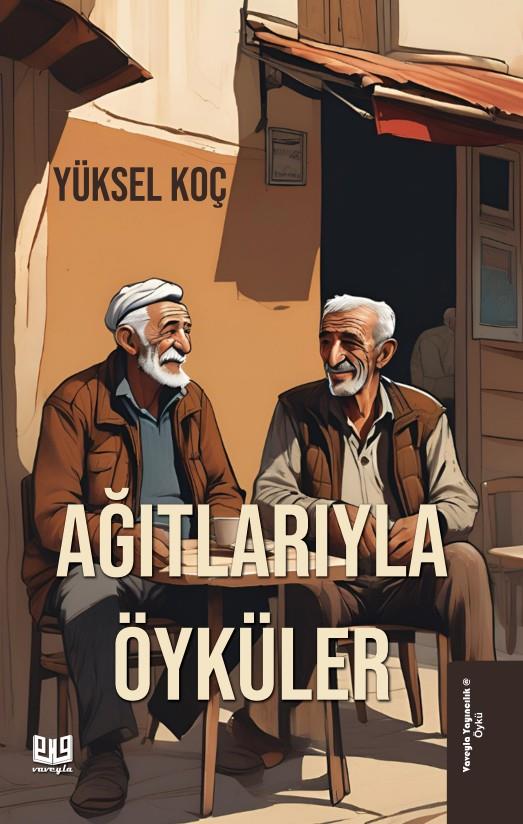 Ağıtlarıyla Öyküler , Yüksel Koç , Vaveyla Yayıncılık , 9786256237254 ,