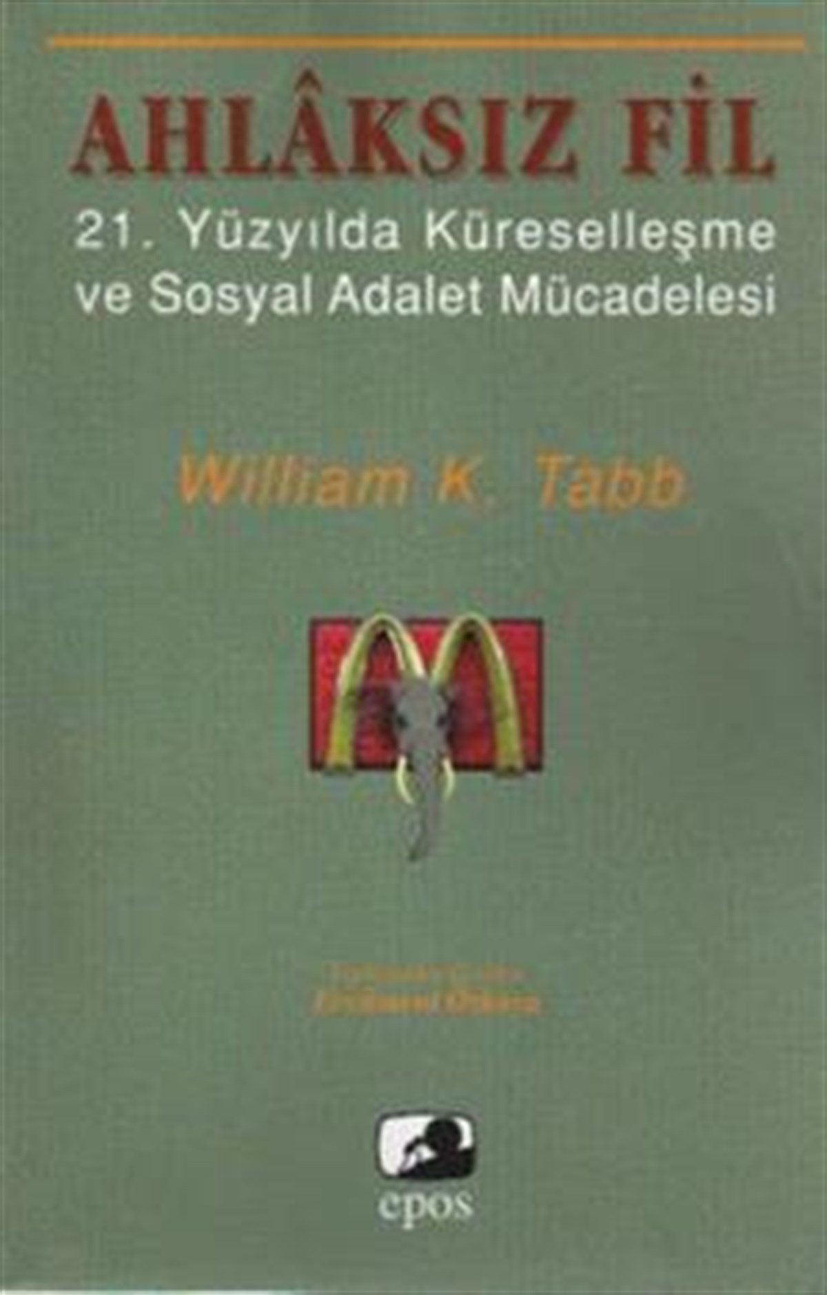 Ahlaksız Fil Yirmibirinci Yüzyılda Küreselleşme ve Sosyal Adalet Mücadelesi