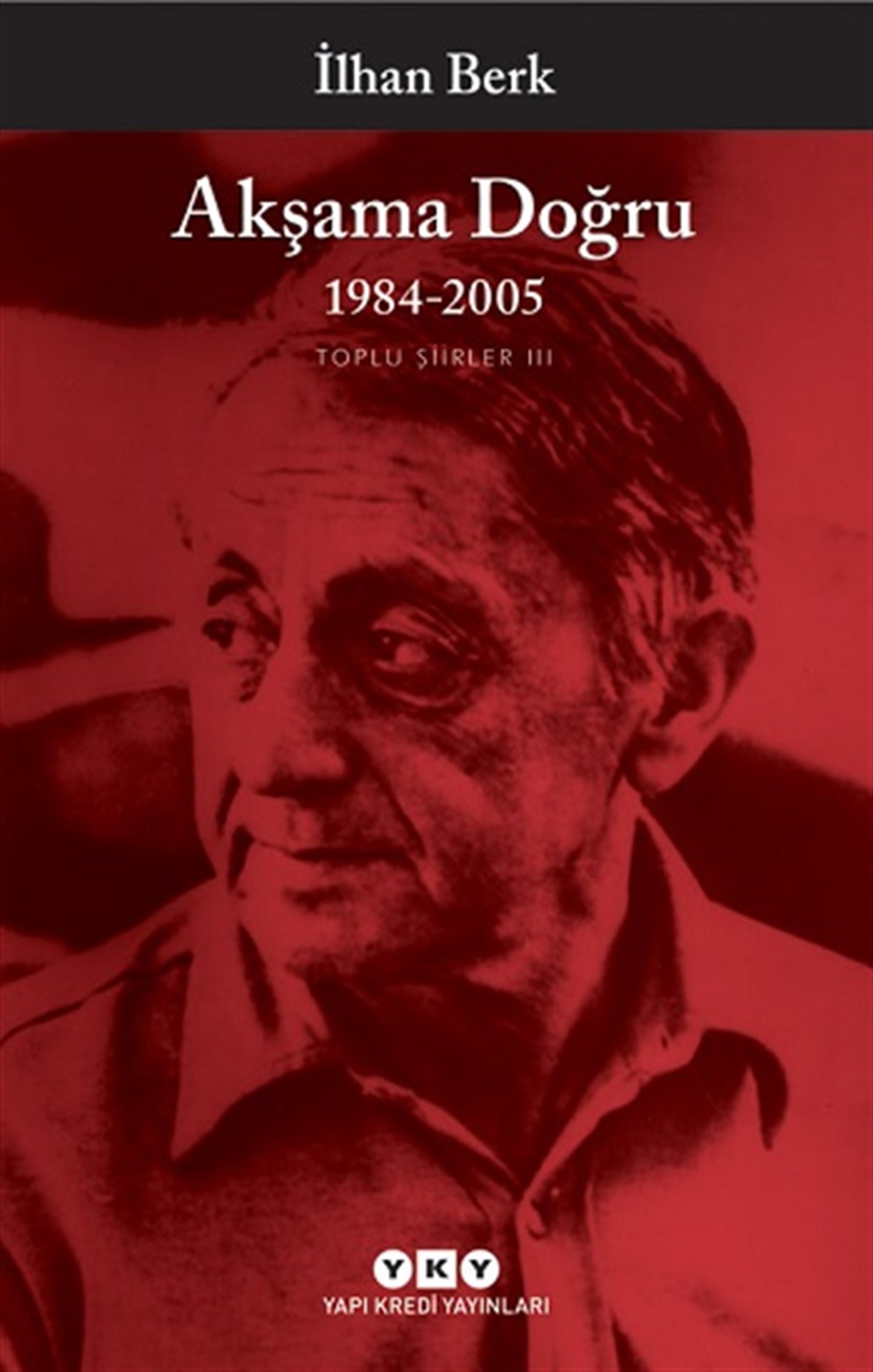 Akşama Doğru 1984-2005 - Toplu Şiirler III