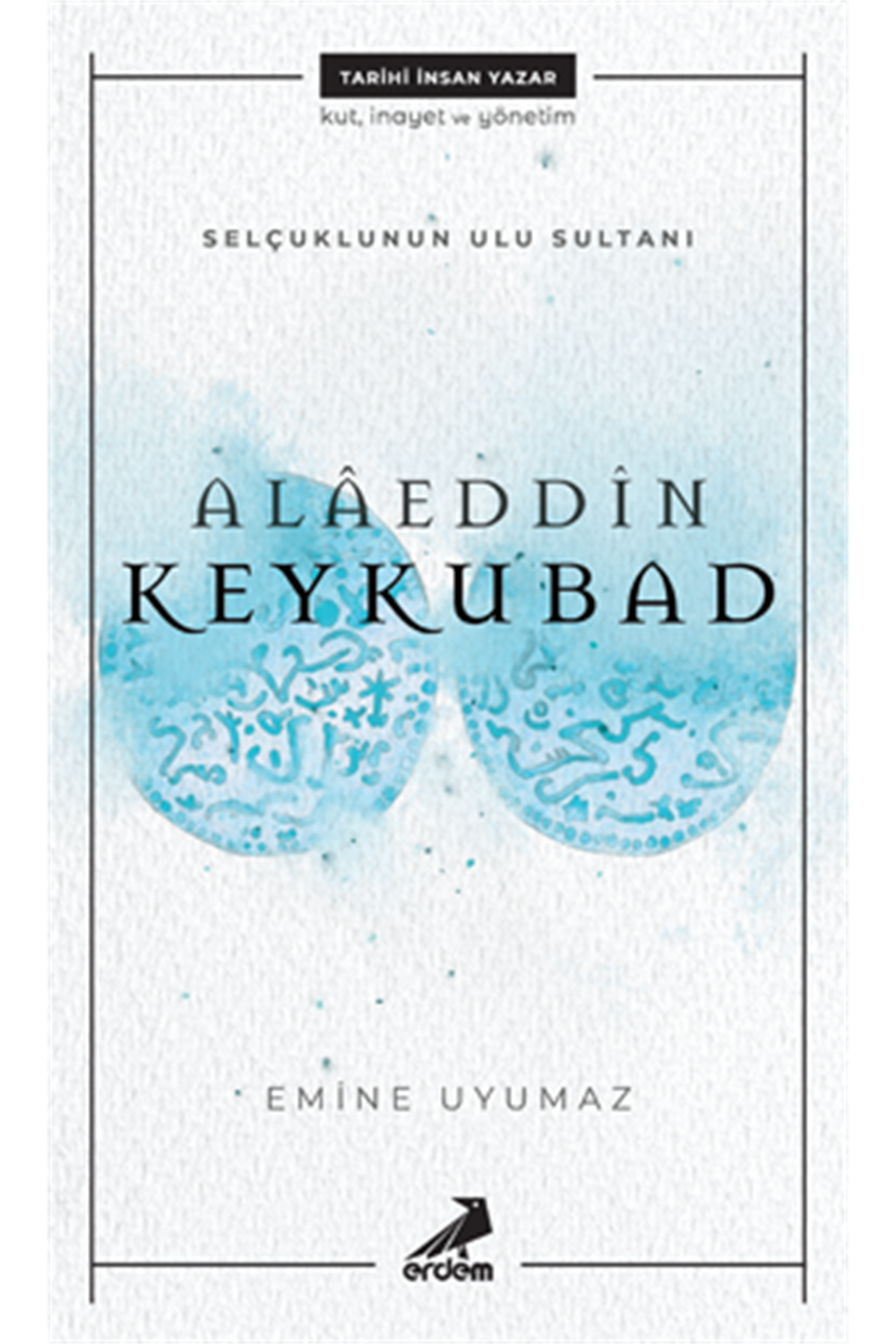 Alaeddin Keykubad- Selçuklu'nun Ulu Sultanı
