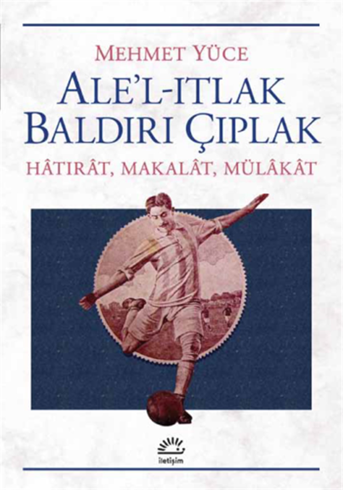 Ale'l-Itlak Baldırı Çıplak Hatırat, Makalat, Mülakat
