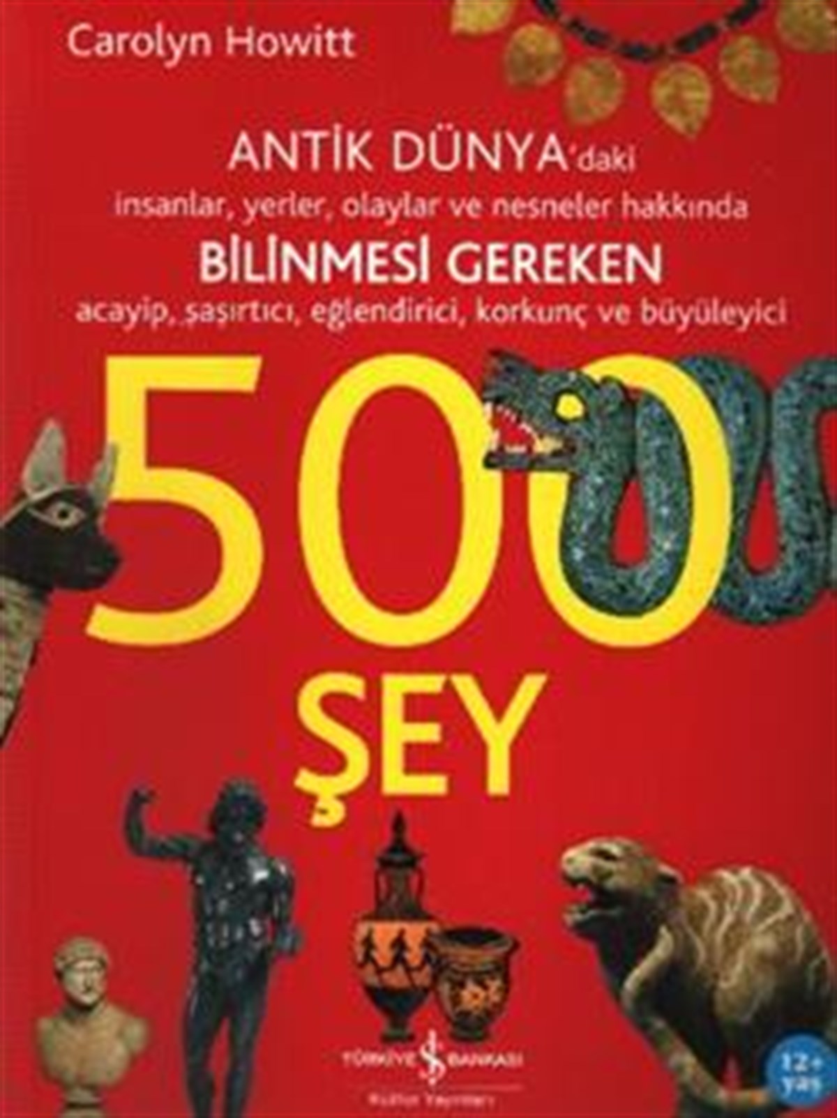 Antik Dünya’daki İnsanlar, Yerler, Olaylar ve Nesneler Hakkında Bilinmesi Gereken Acayip, Şaşırtıcı, Eğlendirici, Korkunç ve Büy